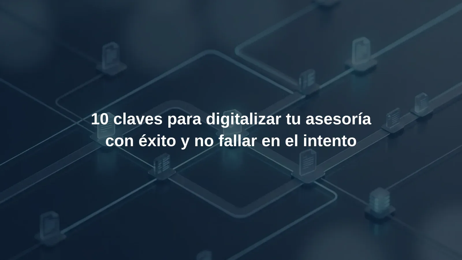 10 claves para digitalizar tu asesoría con éxito y no fallar en el intento
