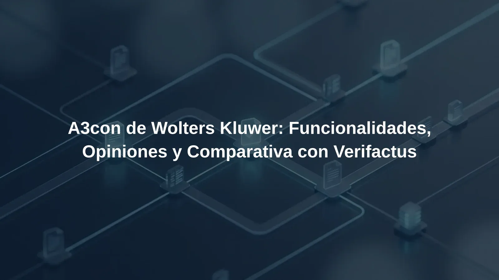 A3con de Wolters Kluwer: Funcionalidades, Opiniones y Comparativa con Verifactus