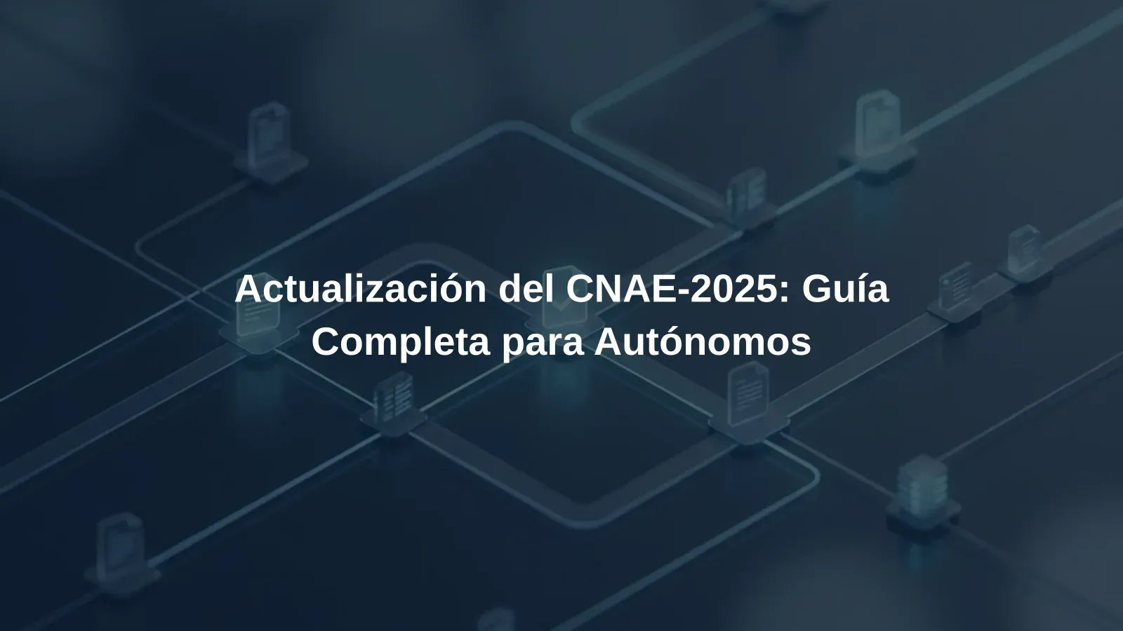 Actualización del CNAE-2025: Guía Completa para Autónomos