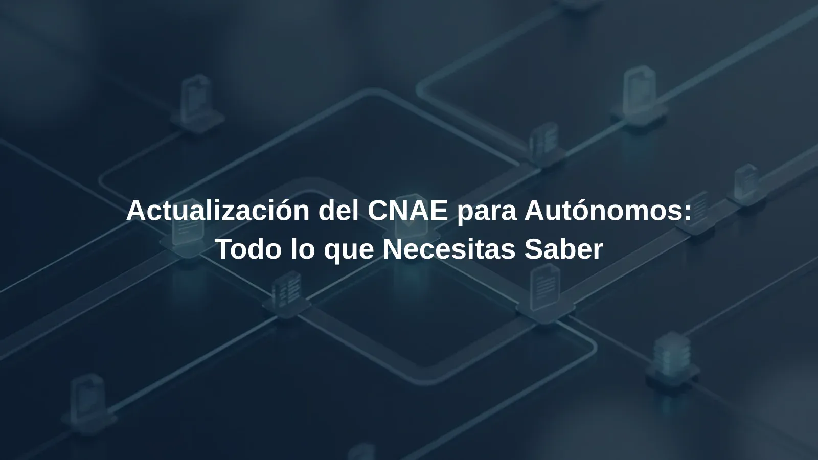 Actualización del CNAE para Autónomos: Todo lo que Necesitas Saber