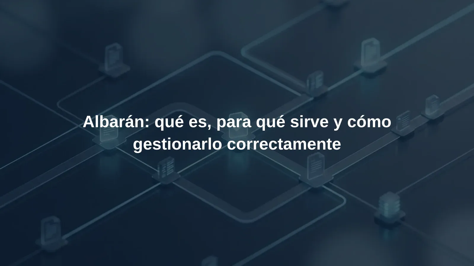Albarán: qué es, para qué sirve y cómo gestionarlo correctamente