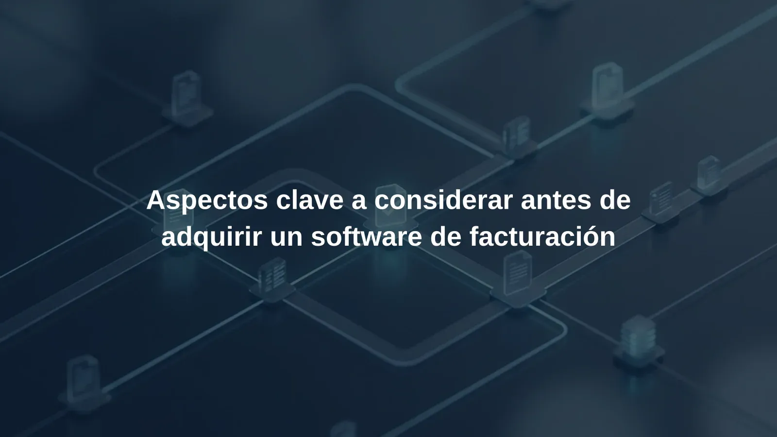 Aspectos clave a considerar antes de adquirir un software de facturación