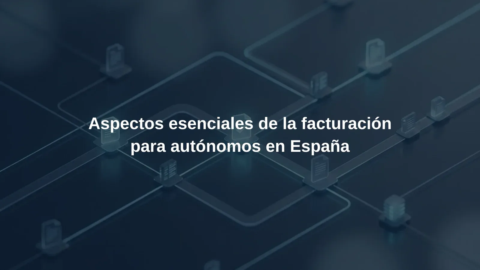 Aspectos esenciales de la facturación para autónomos en España