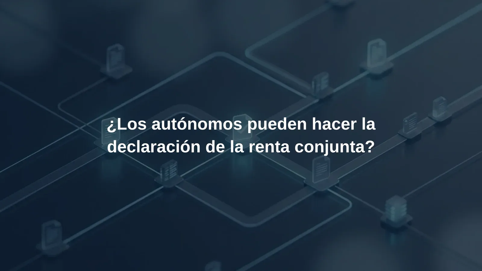 ¿Los autónomos pueden hacer la declaración de la renta conjunta?