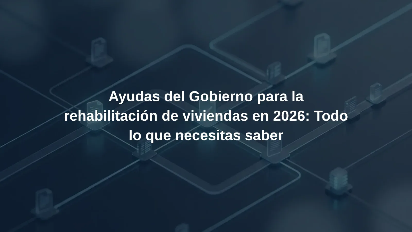 Ayudas del Gobierno para la rehabilitación de viviendas en 2026: Todo lo que necesitas saber