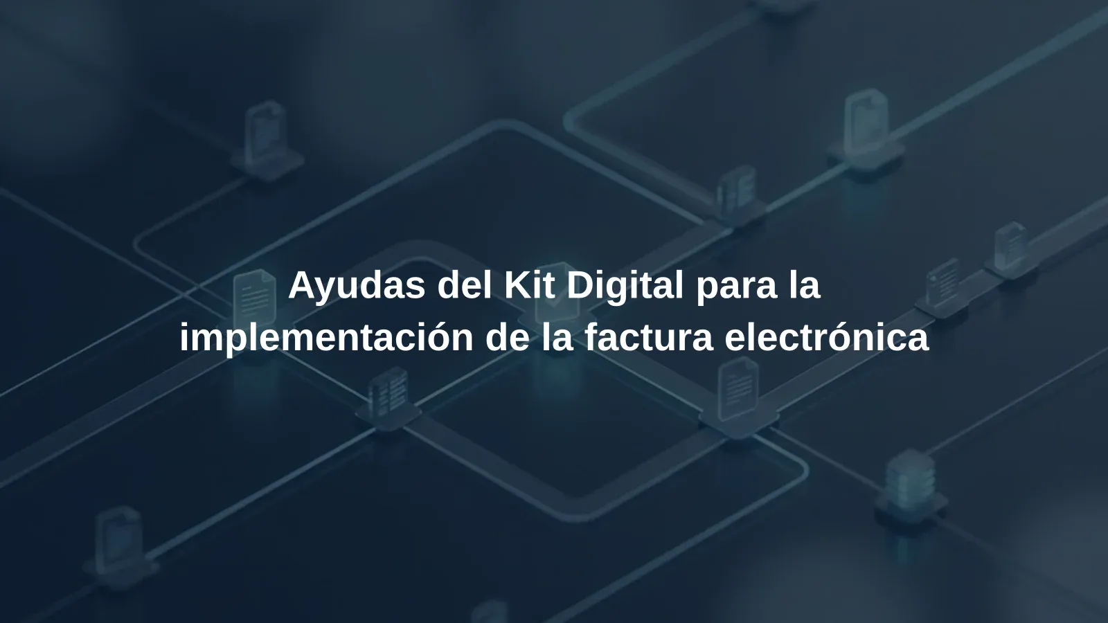 Ayudas del Kit Digital para la implementación de la factura electrónica