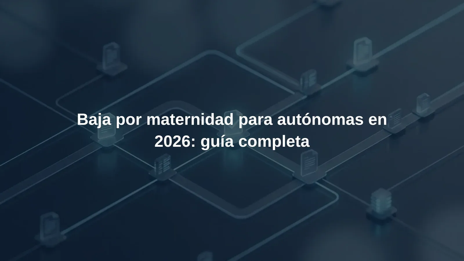 Baja por maternidad para autónomas en 2026: guía completa