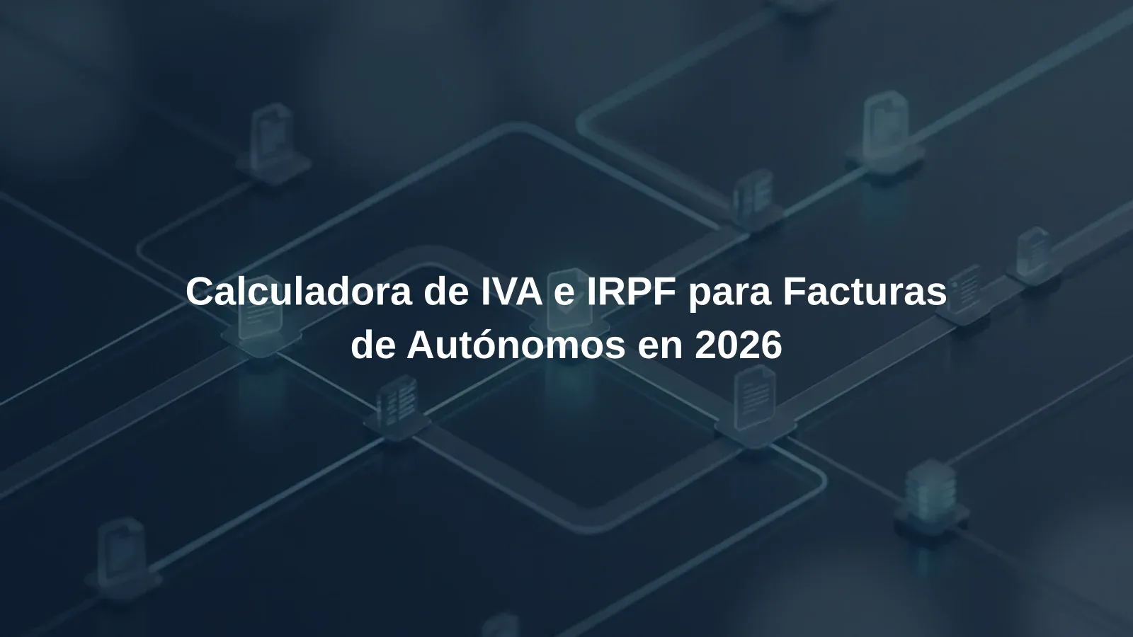 Calculadora de IVA e IRPF para Facturas de Autónomos en 2026