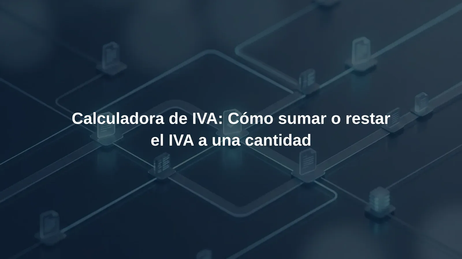 Calculadora de IVA: Cómo sumar o restar el IVA a una cantidad