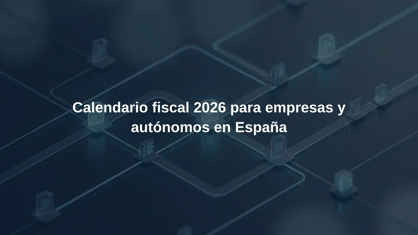 Calendario fiscal 2026 para empresas y autónomos en España
