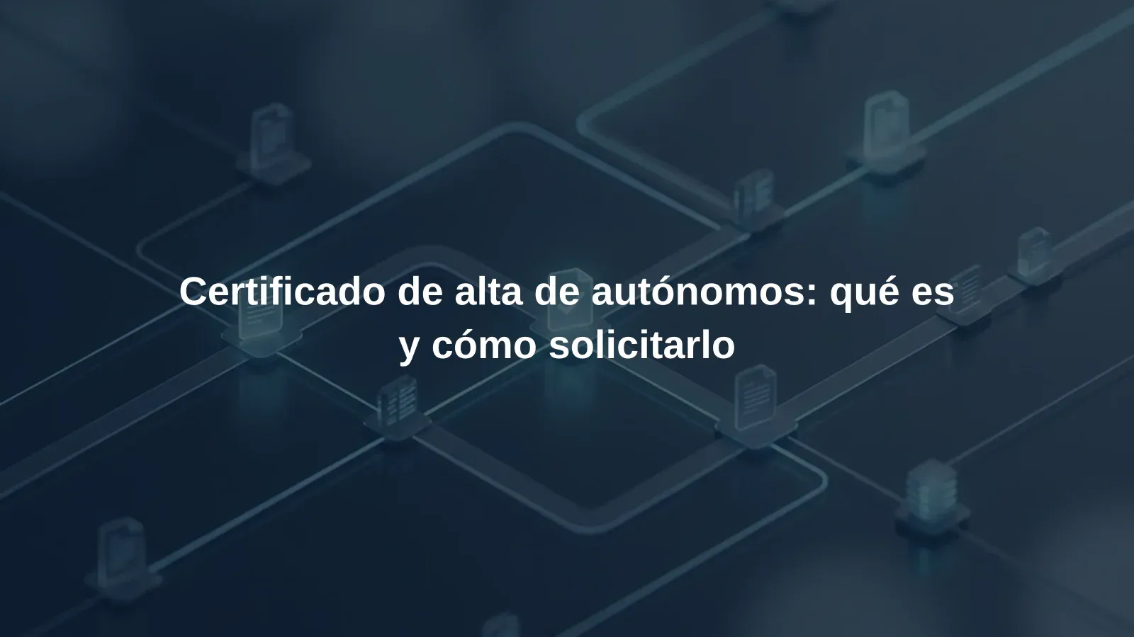 Certificado de alta de autónomos: qué es y cómo solicitarlo