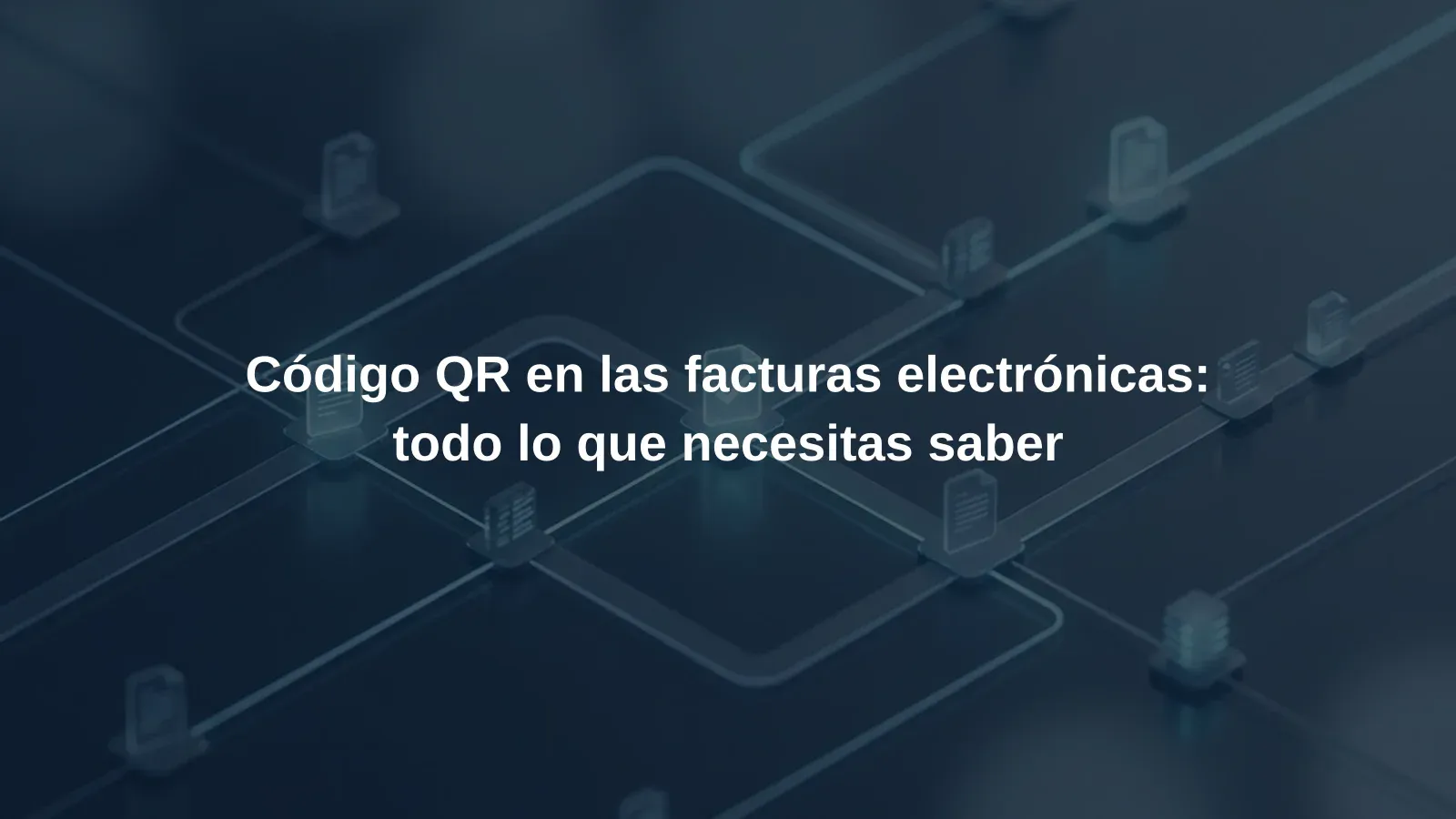 Código QR en las facturas electrónicas: todo lo que necesitas saber