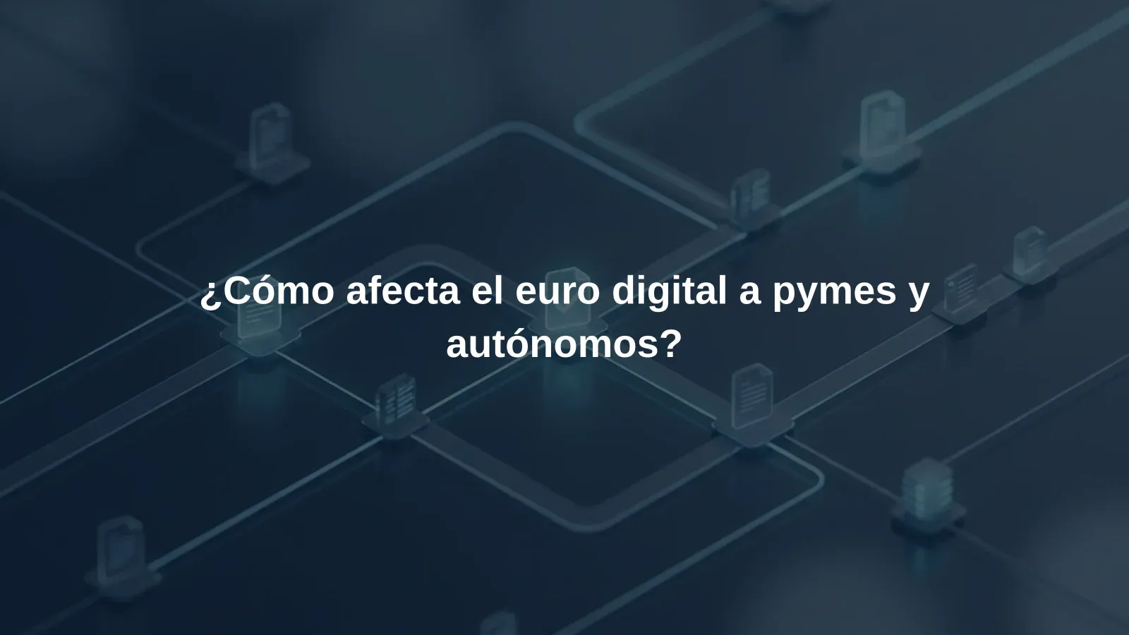 ¿Cómo afecta el euro digital a pymes y autónomos?
