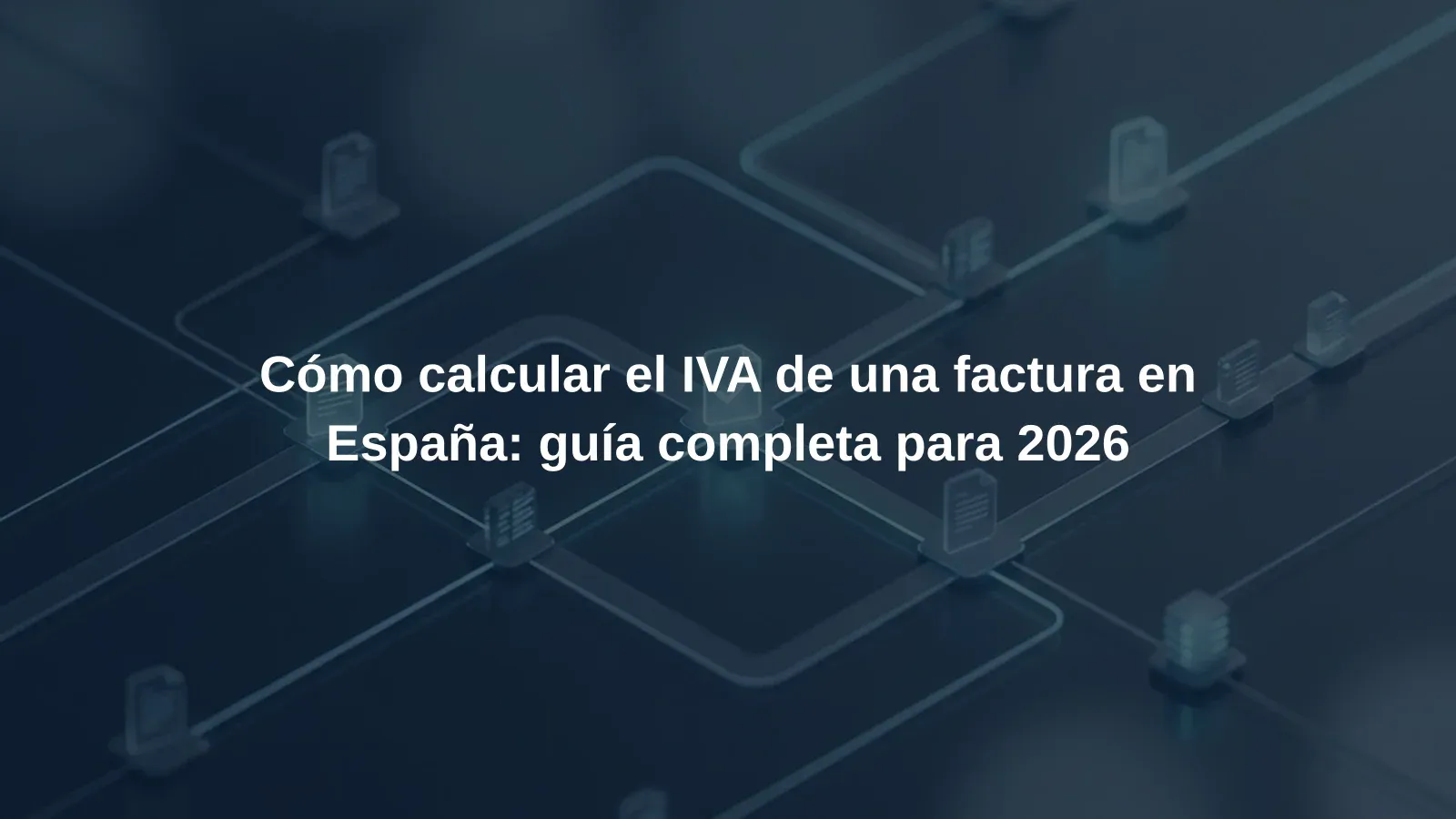 Cómo calcular el IVA de una factura en España: guía completa para 2026