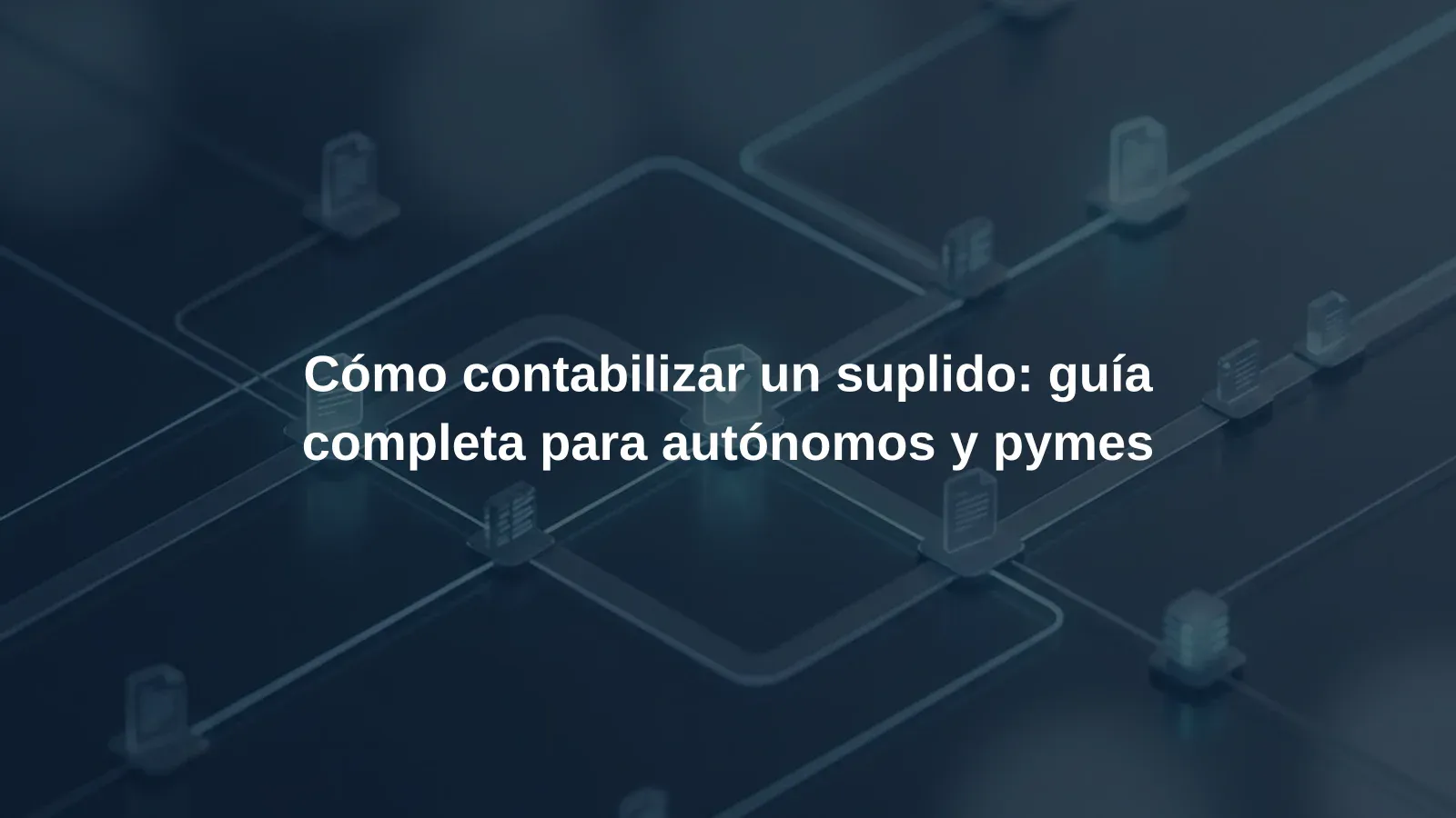 Cómo contabilizar un suplido: guía completa para autónomos y pymes