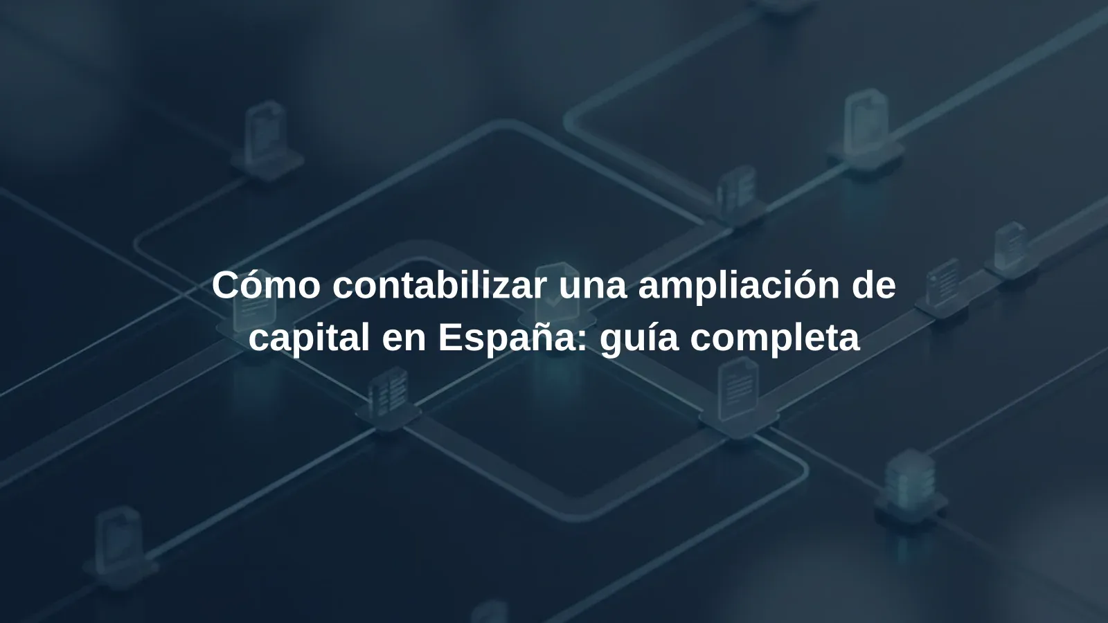 Cómo contabilizar una ampliación de capital en España: guía completa