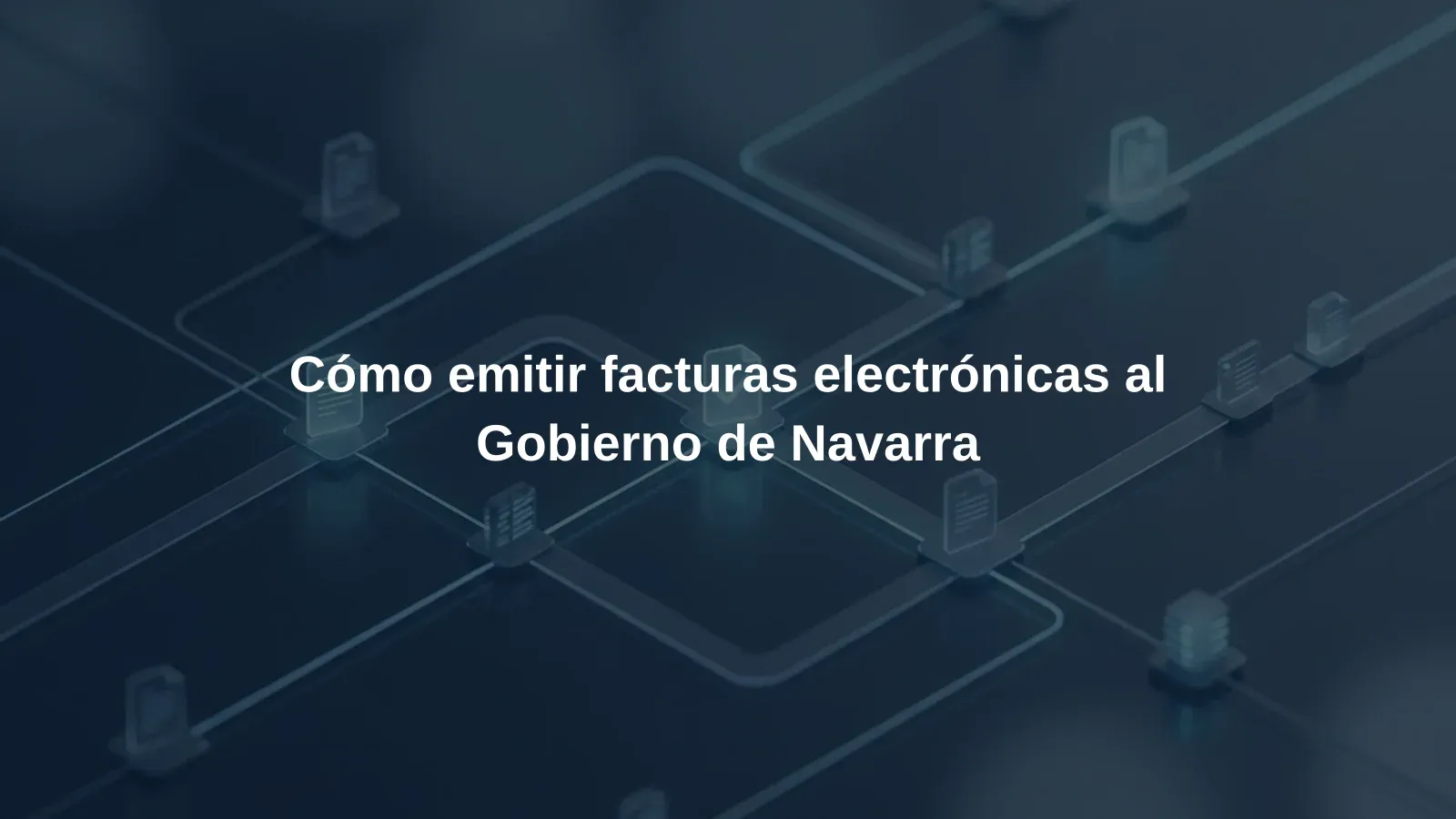 Cómo emitir facturas electrónicas al Gobierno de Navarra