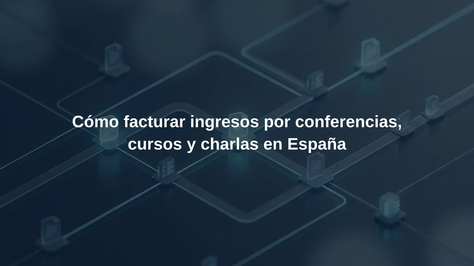 Cómo facturar ingresos por conferencias, cursos y charlas en España