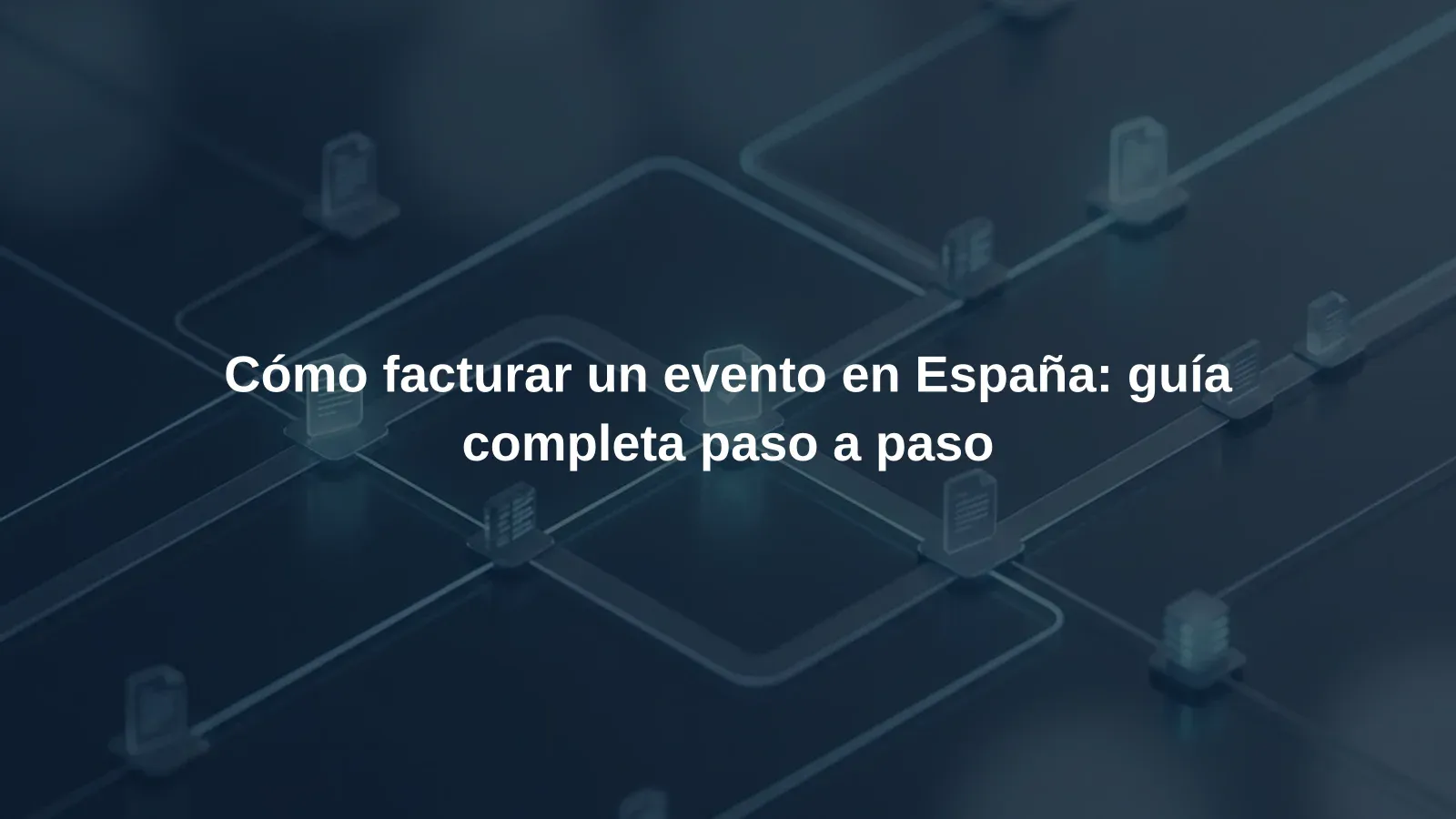 Cómo facturar un evento en España: guía completa paso a paso