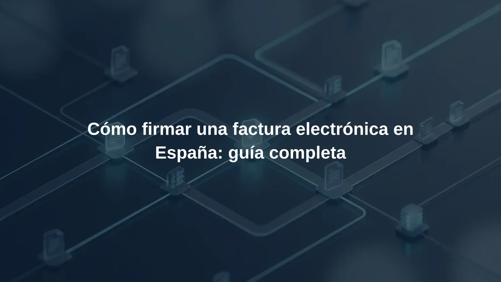 Cómo firmar una factura electrónica en España: guía completa