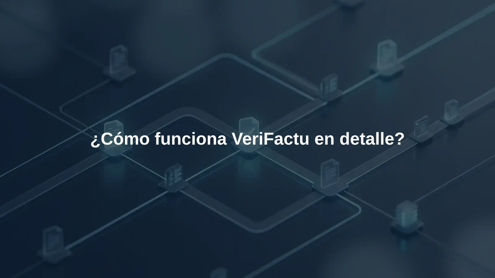 ¿Cómo funciona VeriFactu en detalle?