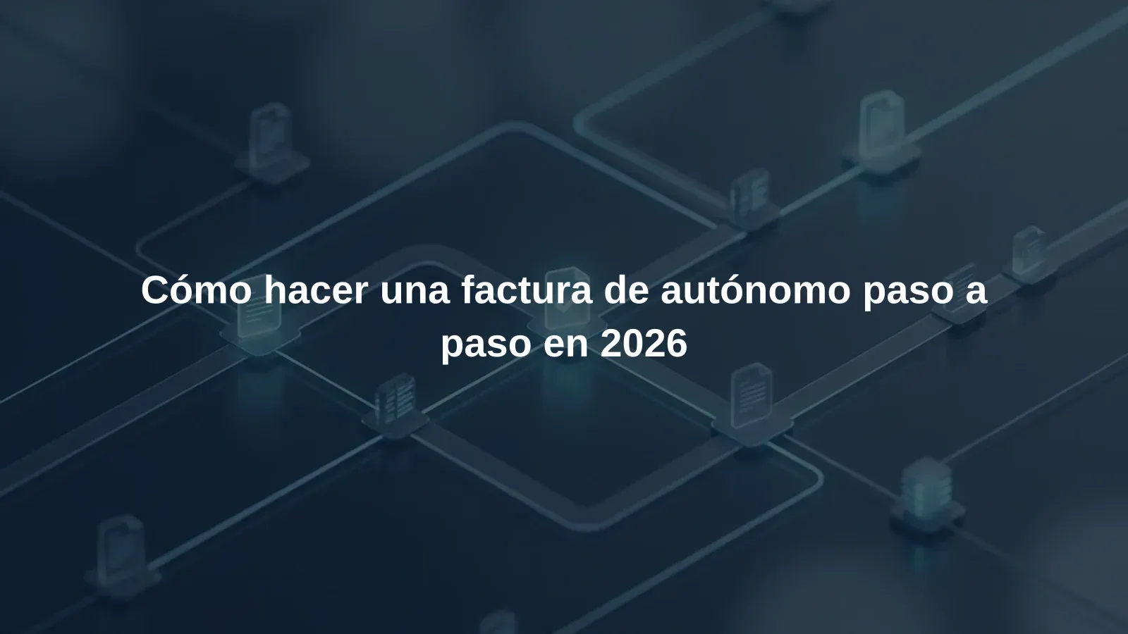 Cómo hacer una factura de autónomo paso a paso en 2026