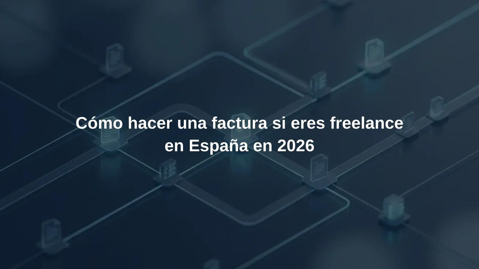 Cómo hacer una factura si eres freelance en España en 2026