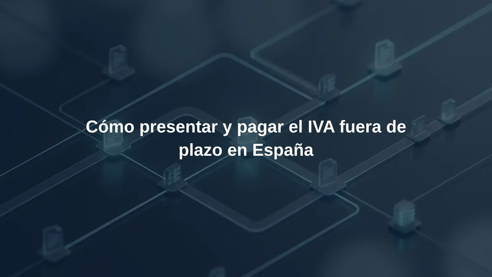 Cómo presentar y pagar el IVA fuera de plazo en España