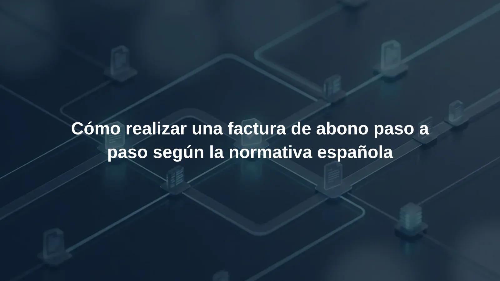 Cómo realizar una factura de abono paso a paso según la normativa española
