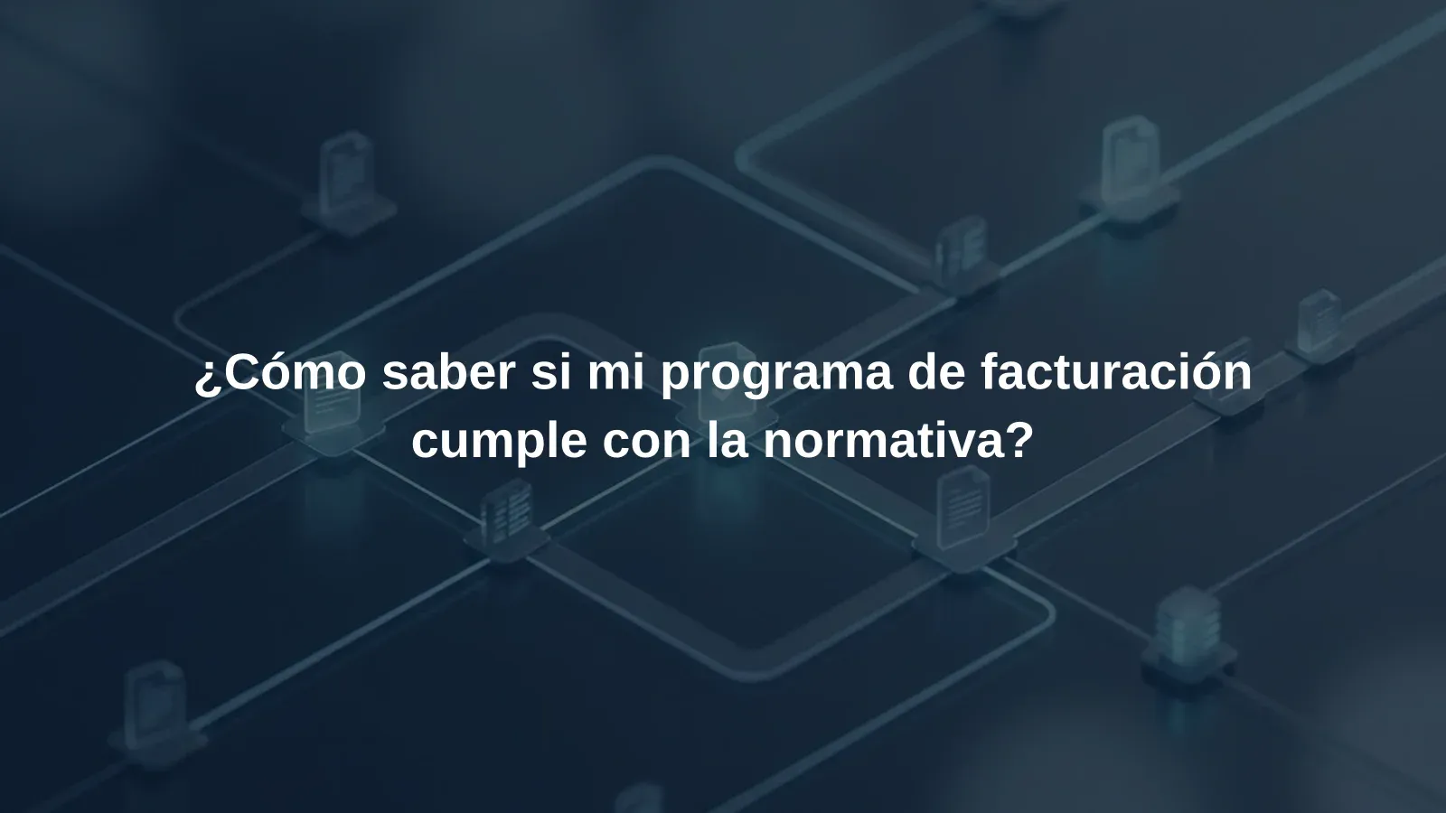 ¿Cómo saber si mi programa de facturación cumple con la normativa?
