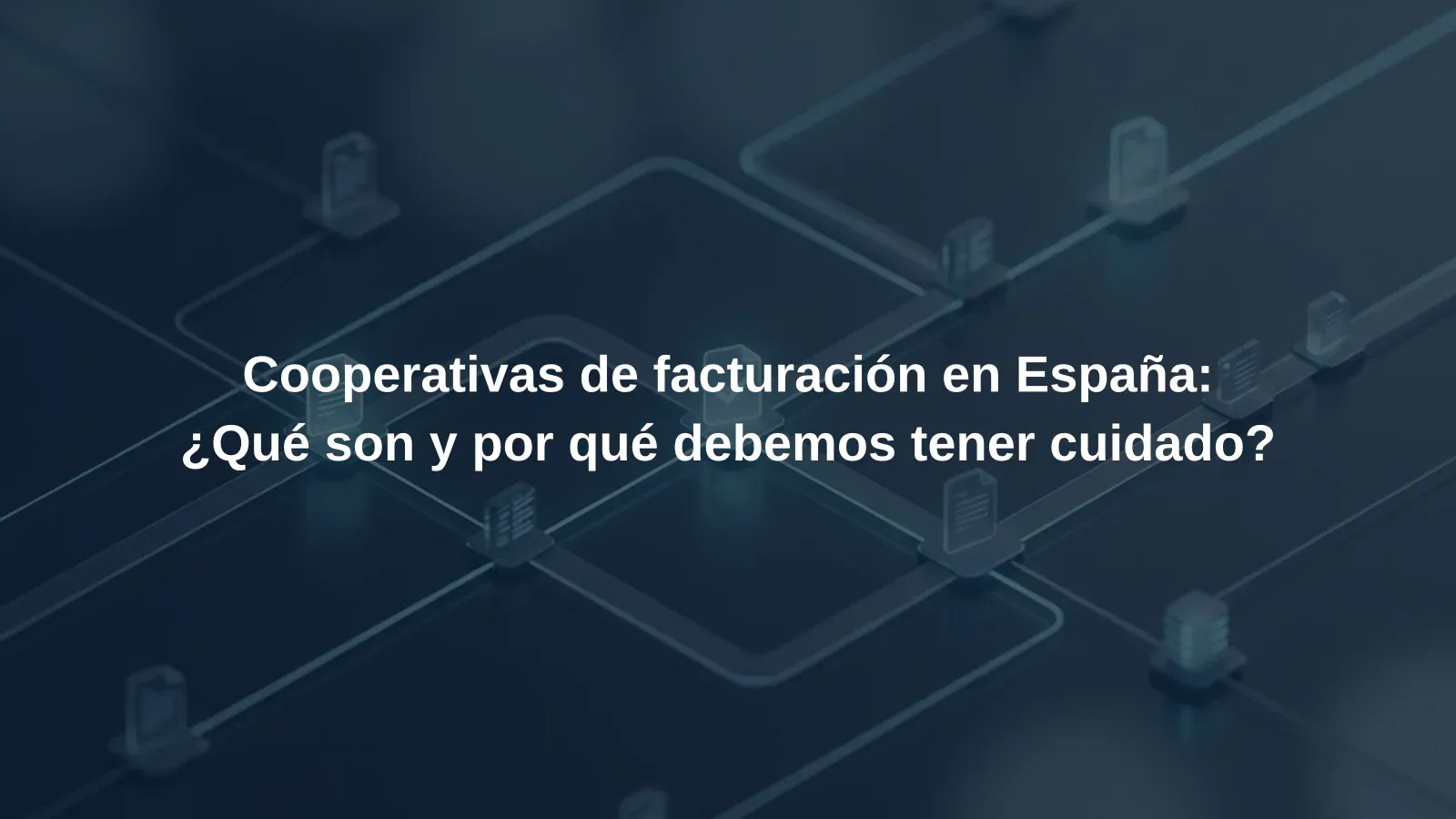 Cooperativas de facturación en España: ¿Qué son y por qué debemos tener cuidado?