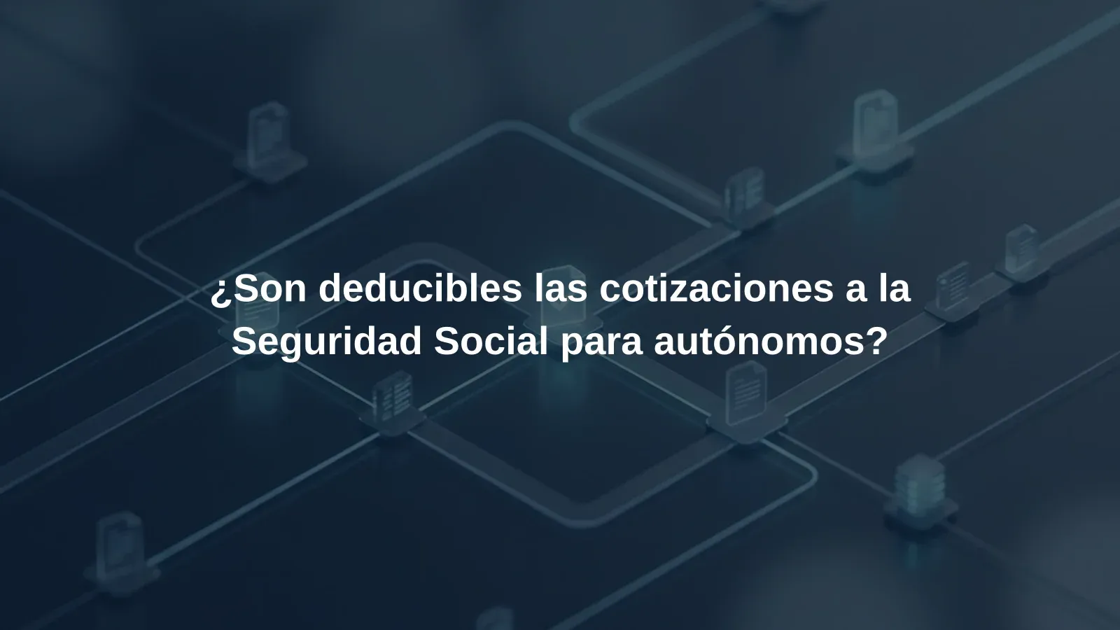¿Son deducibles las cotizaciones a la Seguridad Social para autónomos?