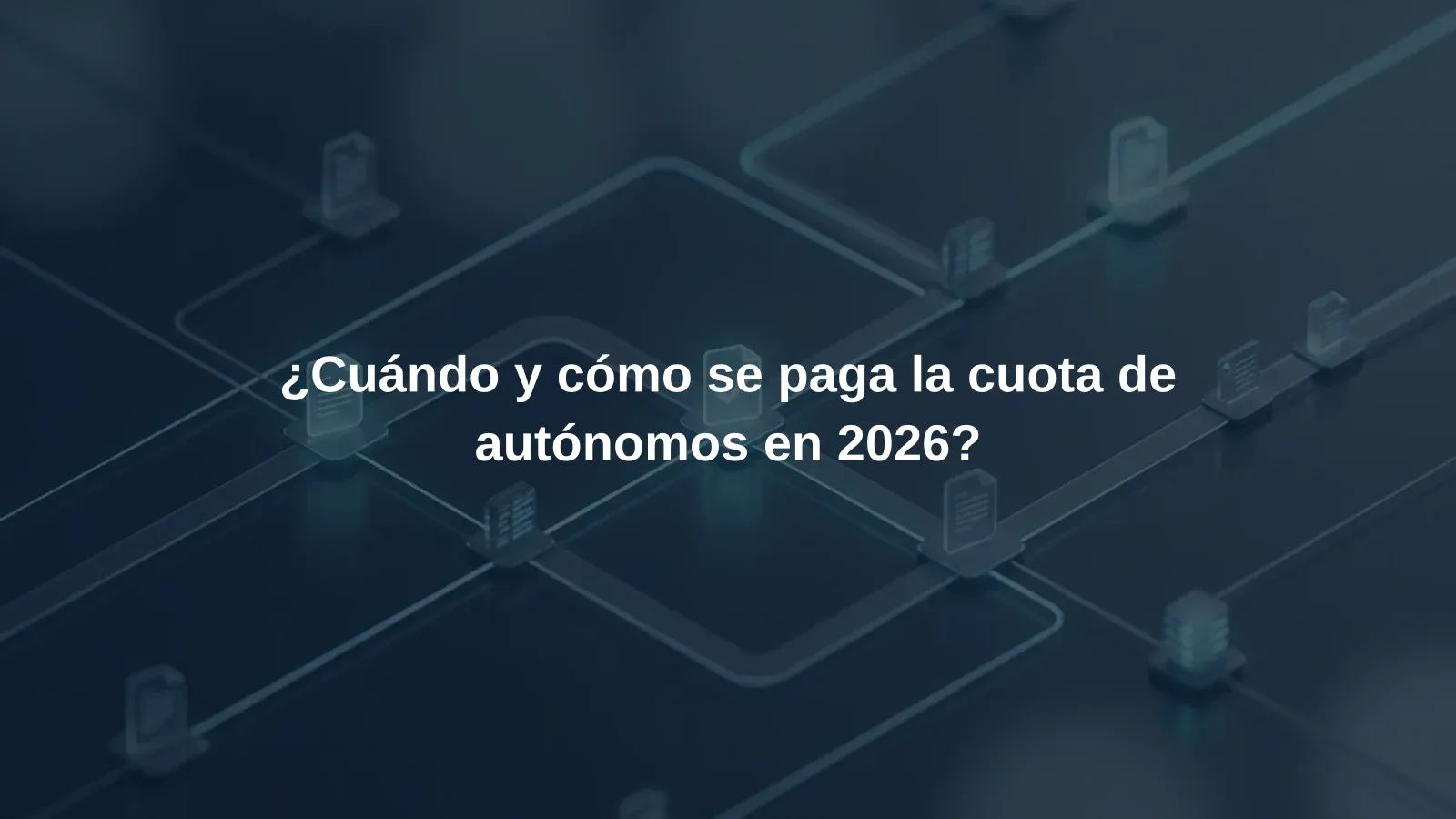 ¿Cuándo y cómo se paga la cuota de autónomos en 2026?