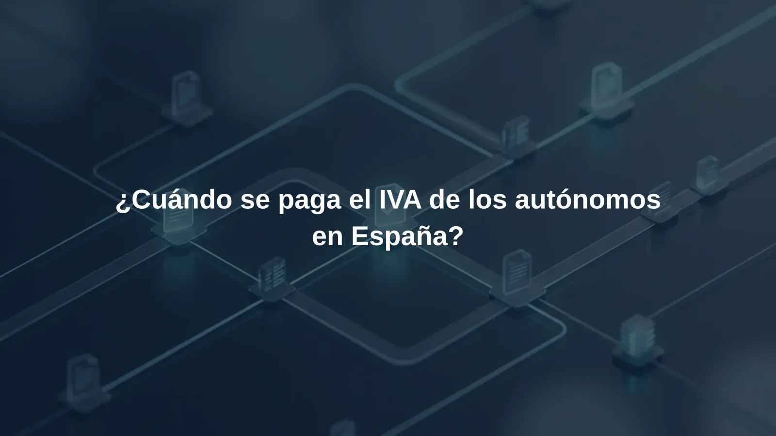 ¿Cuándo se paga el IVA de los autónomos en España?