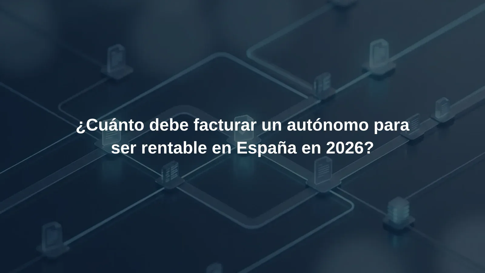 ¿Cuánto debe facturar un autónomo para ser rentable en España en 2026?