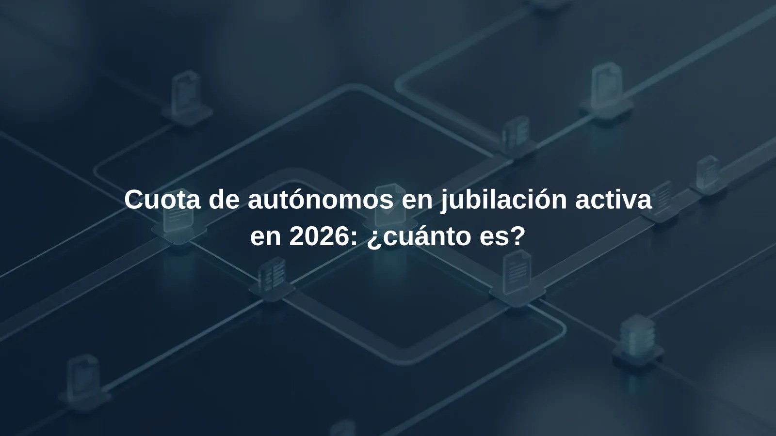 Cuota de autónomos en jubilación activa en 2026: ¿cuánto es?