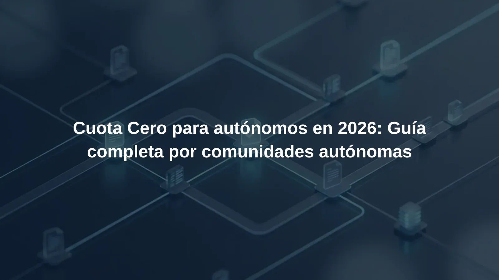 Cuota Cero para autónomos en 2026: Guía completa por comunidades autónomas