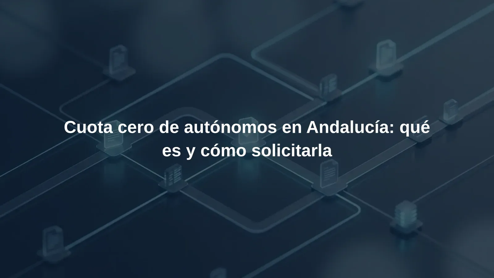 Cuota cero de autónomos en Andalucía: qué es y cómo solicitarla