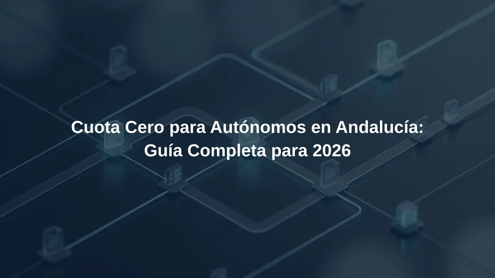 Cuota Cero para Autónomos en Andalucía: Guía Completa para 2026