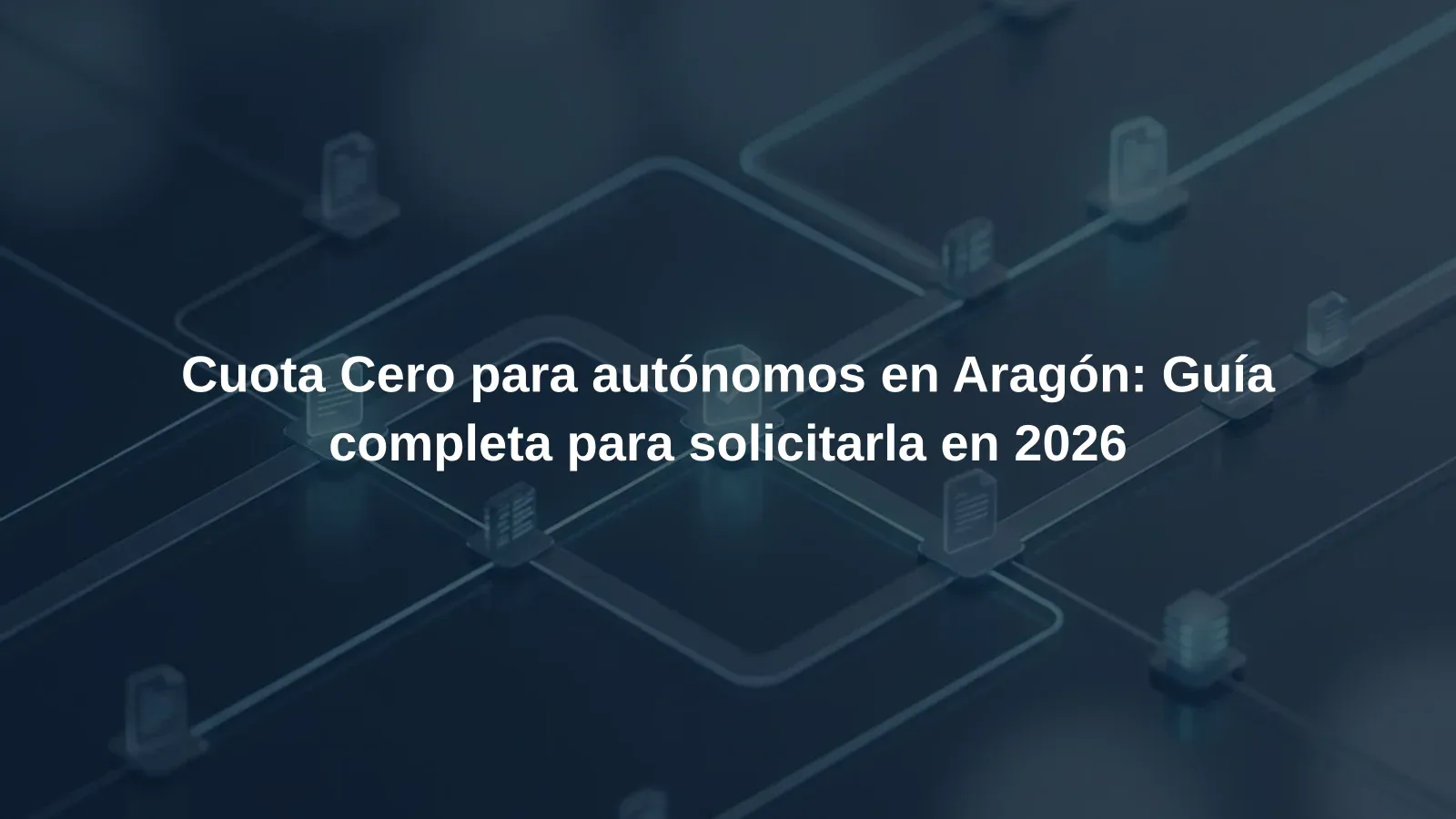 Cuota Cero para autónomos en Aragón: Guía completa para solicitarla en 2026