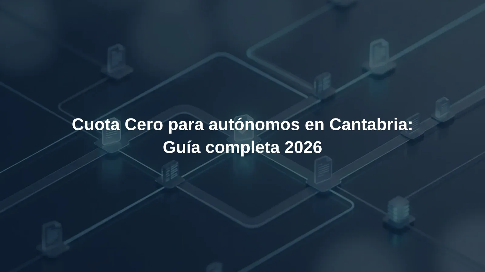 Cuota Cero para autónomos en Cantabria: Guía completa 2026