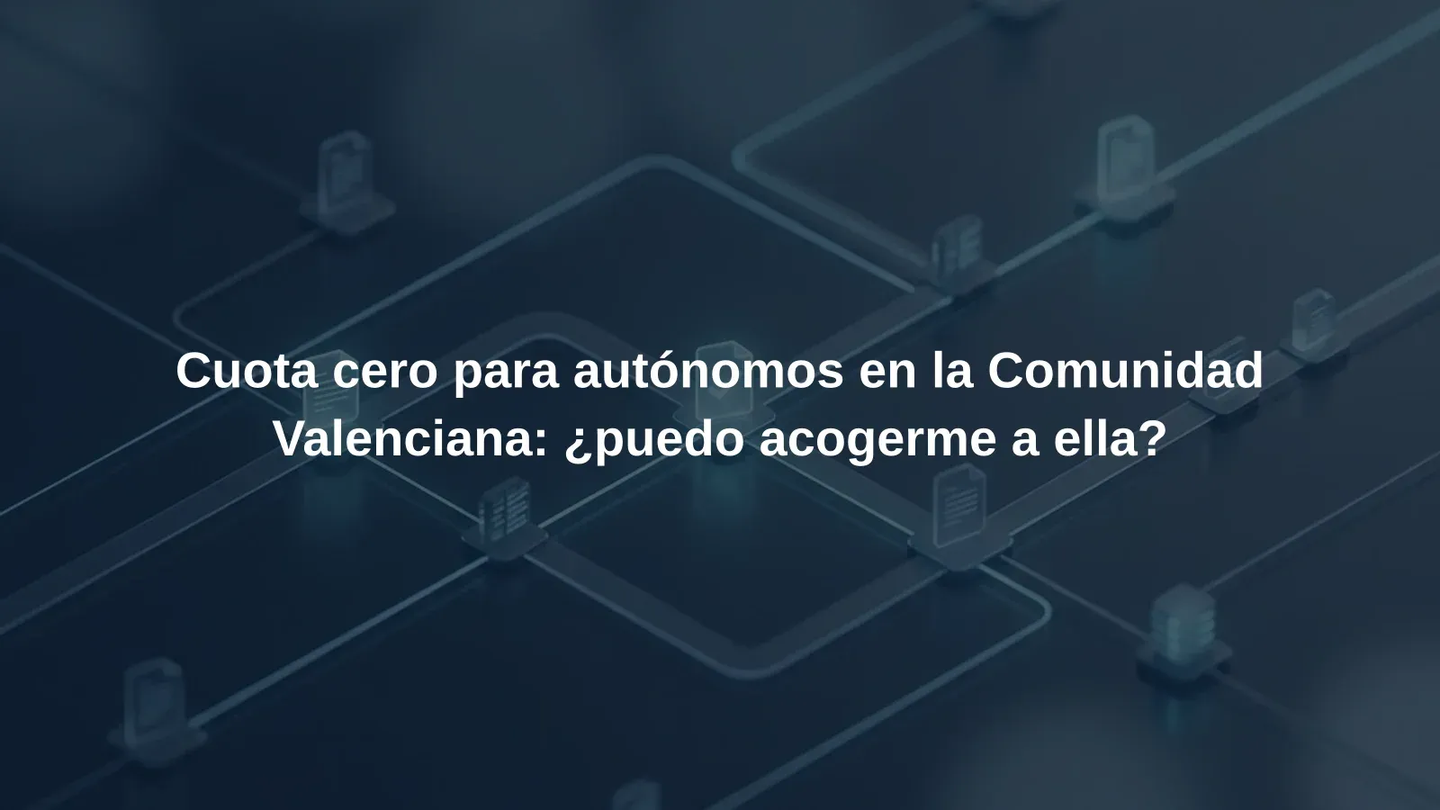 Cuota cero para autónomos en la Comunidad Valenciana: ¿puedo acogerme a ella?