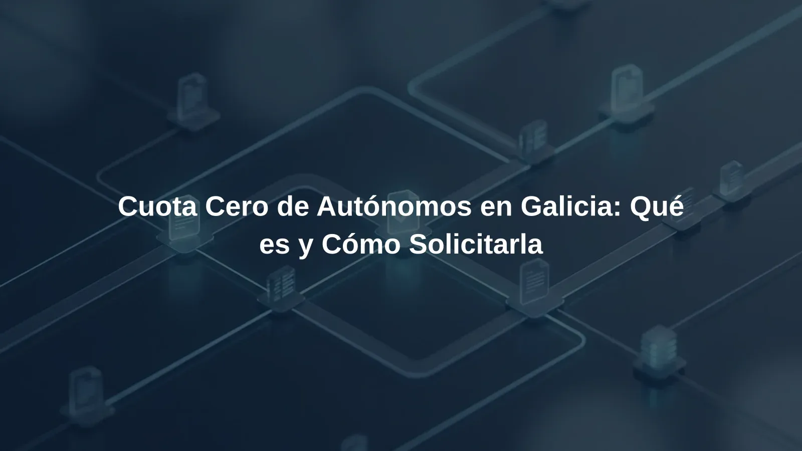 Cuota Cero de Autónomos en Galicia: Qué es y Cómo Solicitarla
