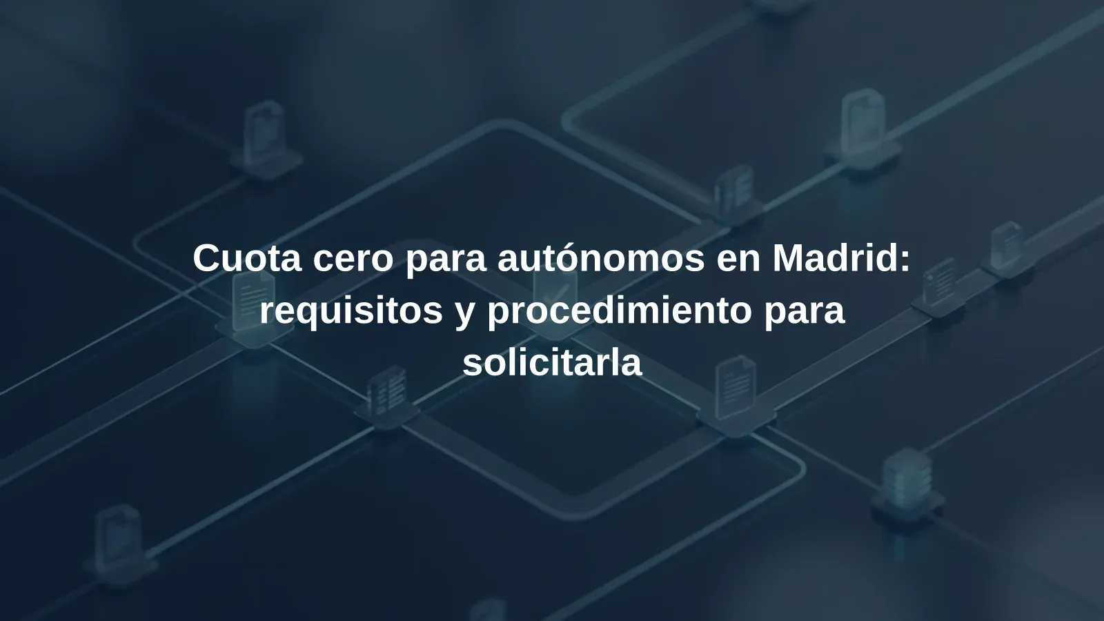 Cuota cero para autónomos en Madrid: requisitos y procedimiento para solicitarla