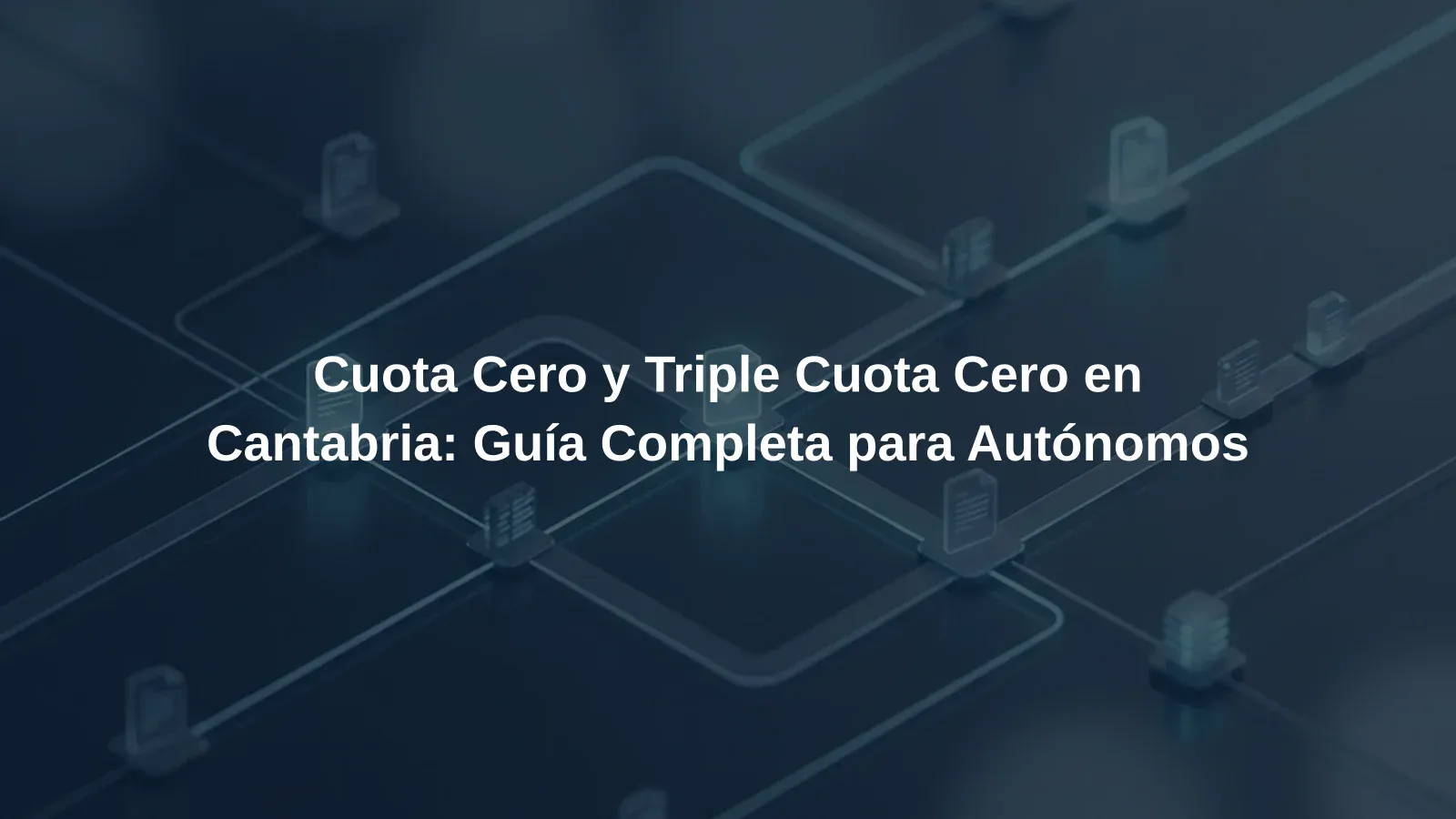 Cuota Cero y Triple Cuota Cero en Cantabria: Guía Completa para Autónomos