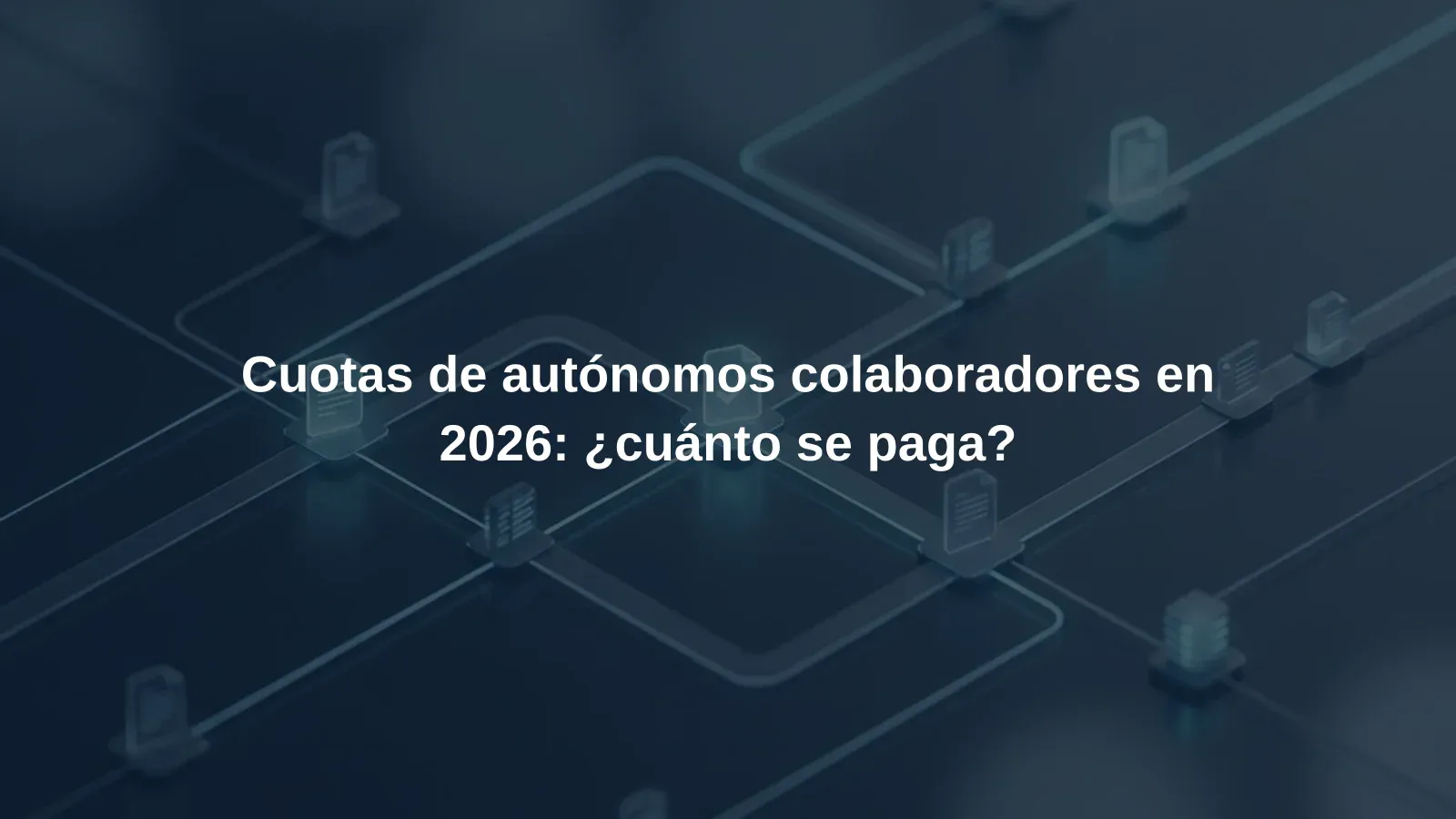 Cuotas de autónomos colaboradores en 2026: ¿cuánto se paga?