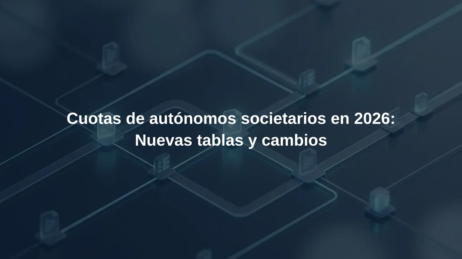Cuotas de autónomos societarios en 2026: Nuevas tablas y cambios