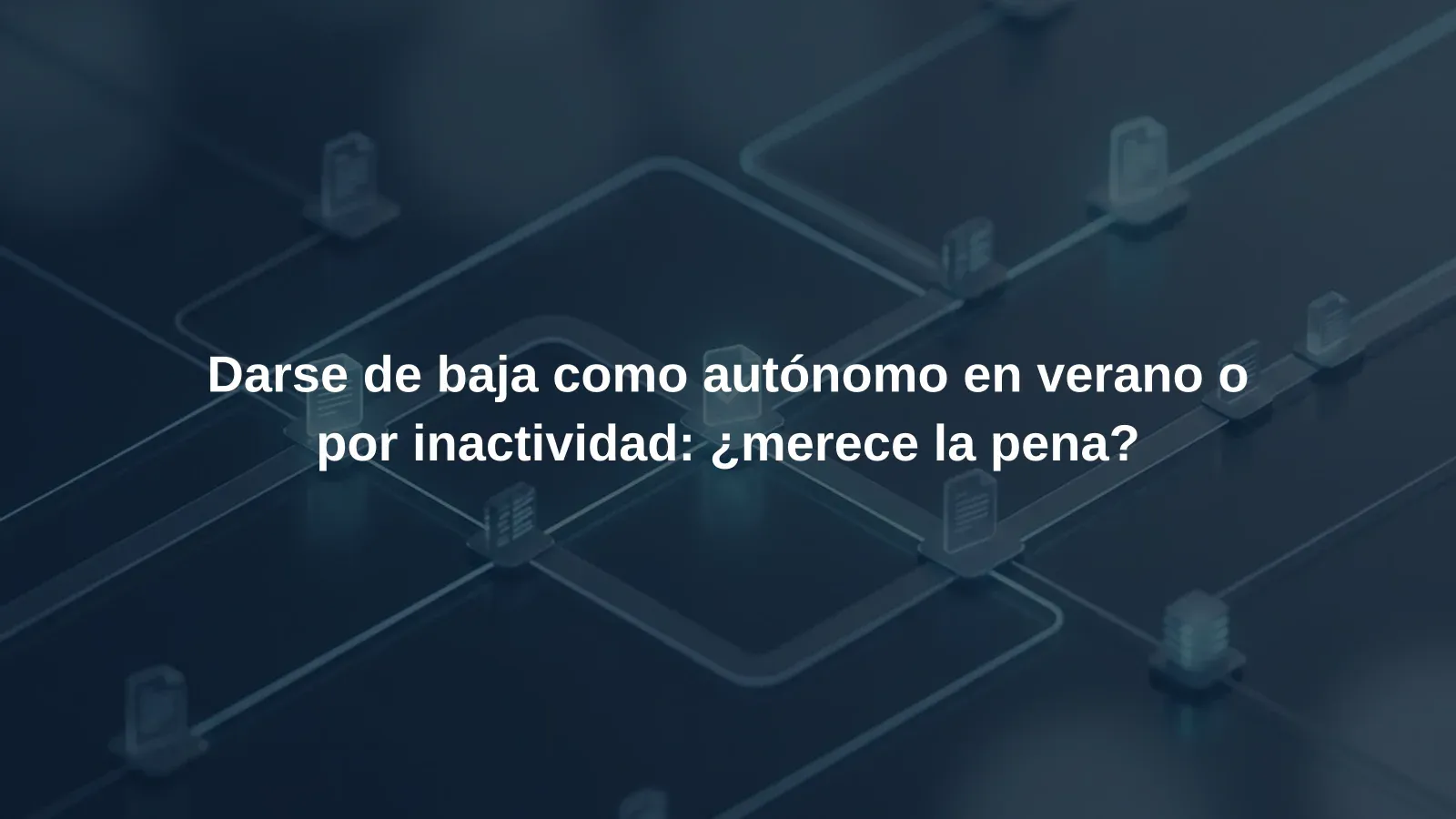Darse de baja como autónomo en verano o por inactividad: ¿merece la pena?