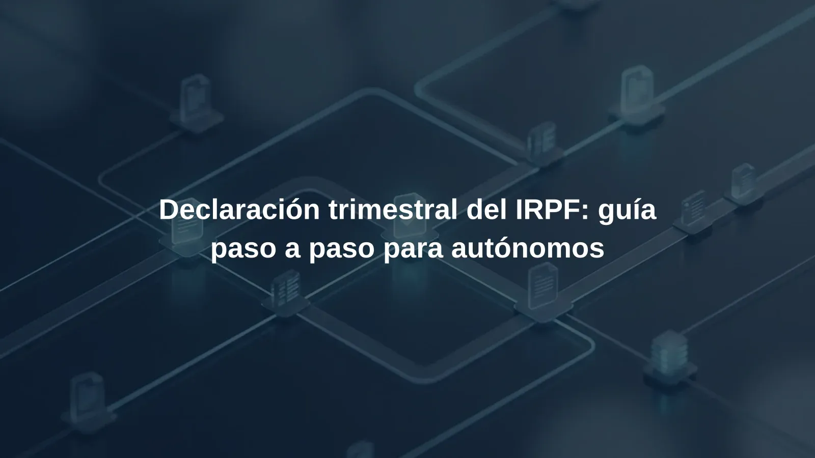 Declaración trimestral del IRPF: guía paso a paso para autónomos
