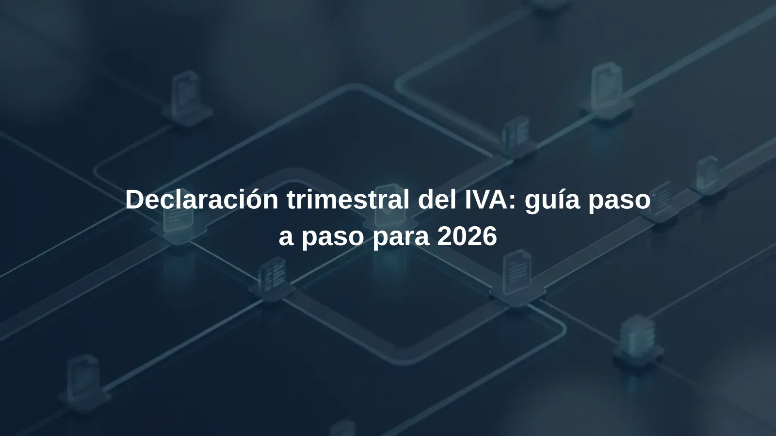 Declaración trimestral del IVA: guía paso a paso para 2026